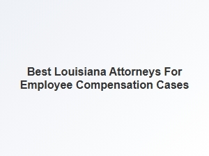 Finding the Right Louisiana Attorneys for Employee Compensation Cases
