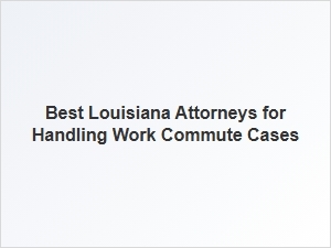 Expert Louisiana Lawyers for Work Commute Legal Issues