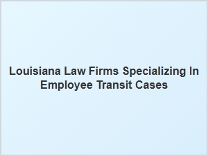 Louisiana Law Firms Handling Work Commute Disputes