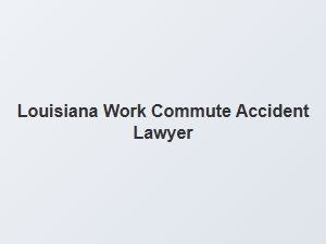 Navigating Work Commute Accident Laws in Louisiana